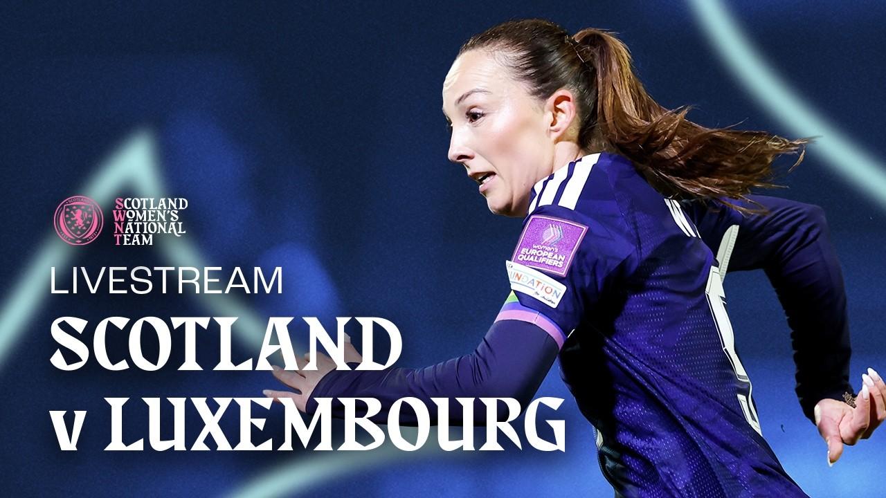 Scotland v Luxembourg | LIVESTREAM | FIFA Women’s World Cup Qualifiers